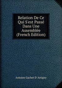Relation De Ce Qui S'est Pass? Dans Une Assembl?e (French Edition)
