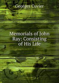 Memorials of John Ray: Consisting of His Life