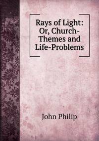 Rays of Light: Or, Church-Themes and Life-Problems