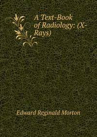 A Text-Book of Radiology: (X-Rays)
