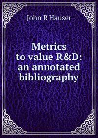 Metrics to value R&amp;D: an annotated bibliography