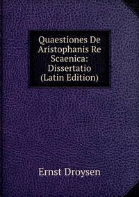 Quaestiones De Aristophanis Re Scaenica: Dissertatio (Latin Edition)