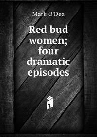 Red bud women; four dramatic episodes