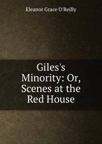 Giles's Minority: Or, Scenes at the Red House