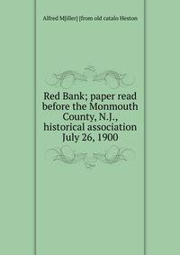Red Bank; paper read before the Monmouth County, N.J., historical association July 26, 1900