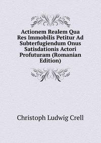 Actionem Realem Qua Res Immobilis Petitur Ad Subterfugiendum Onus Satisdationis Actori Profuturam (Romanian Edition)