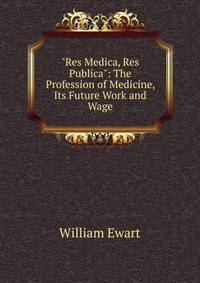 "Res Medica, Res Publica": The Profession of Medicine, Its Future Work and Wage