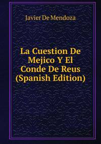 La Cuestion De Mejico Y El Conde De Reus (Spanish Edition)