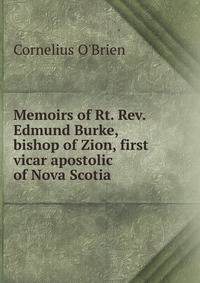 Memoirs of Rt. Rev. Edmund Burke, bishop of Zion, first vicar apostolic of Nova Scotia