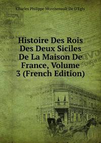 Histoire Des Rois Des Deux Siciles De La Maison De France, Volume 3 (French Edition)