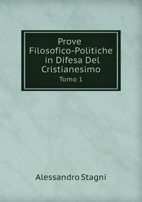 Prove Filosofico-Politiche in Difesa Del Cristianesimo a Disinganno De