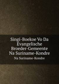 Singi-Boekoe Vo Da Evangelische Broedergemeente Na Suriname-Kondre (Creole Edition)