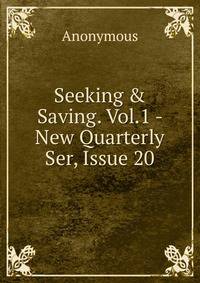 Seeking &amp; Saving. Vol.1 - New Quarterly Ser, Issue 20