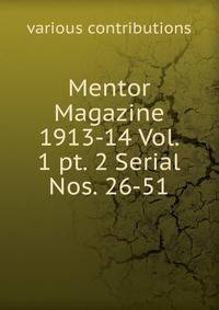 Mentor Magazine 1913-14 Vol. 1 pt. 2 Serial Nos. 26-51