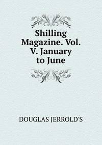 Shilling Magazine. Vol. V. January to June.
