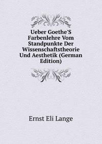 Ueber Goethe'S Farbenlehre Vom Standpunkte Der Wissenschaftstheorie Und Aesthetik (German Edition)