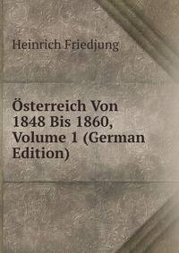 Osterreich Von 1848 Bis 1860, Volume 1 (German Edition)