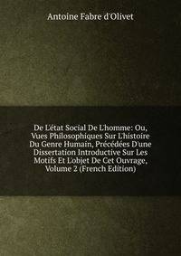De L'?tat Social De L'homme: Ou, Vues Philosophiques Sur L'histoire Du Genre Humain, Pr?c?d?es D'une Dissertation Introductive Sur Les Motifs Et L'objet De Cet Ouvrage, Volume 2 (French Edition)