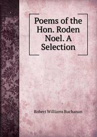 Poems of the Hon. Roden Noel. A Selection