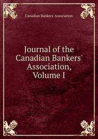 Journal of the Canadian Bankers' Association, Volume I