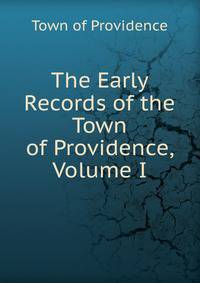 The Early Records of the Town of Providence, Volume I