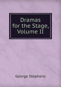Dramas for the Stage, Volume II