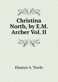 Christina North, by E.M. Archer Vol. II