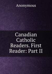 Canadian Catholic Readers. First Reader: Part II