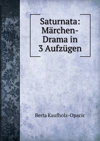 Saturnata: Marchen-Drama in 3 Aufzugen