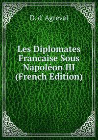 Les Diplomates Francaise Sous Napoleon III (French Edition)