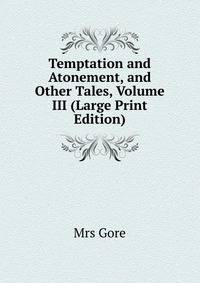 Temptation and Atonement, and Other Tales, Volume III (Large Print Edition)