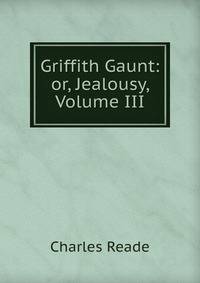 Griffith Gaunt: or, Jealousy, Volume III