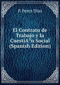 El Contrato de Trabajo y la CuestiA?n Social (Spanish Edition)