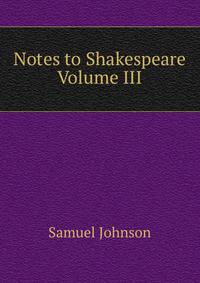 Notes to Shakespeare Volume III