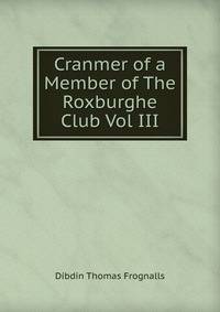 Cranmer of a Member of The Roxburghe Club Vol III