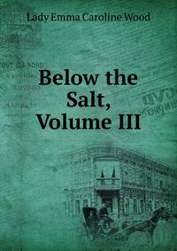 Below the Salt, Volume III