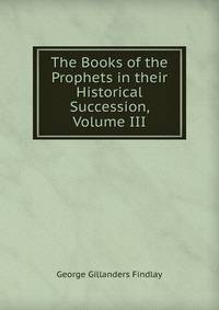 The Books of the Prophets in their Historical Succession, Volume III
