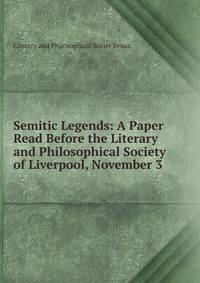 Semitic Legends: A Paper Read Before the Literary and Philosophical Society of Liverpool, November 3