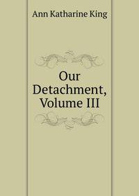 Our Detachment, Volume III