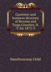 Gazetteer and business directory of Broome and Tioga Counties, N. Y. for 1872-3