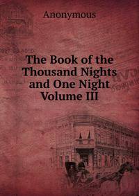 The Book of the Thousand Nights and One Night Volume III