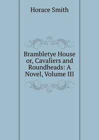 Brambletye House or, Cavaliers and Roundheads: A Novel, Volume III