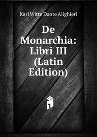 De Monarchia: Libri III (Latin Edition)