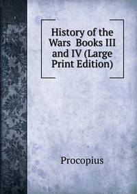 History of the Wars Books III and IV (Large Print Edition)