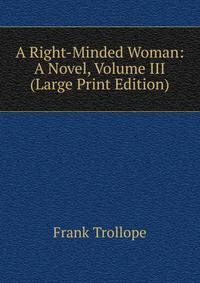 A Right-Minded Woman: A Novel, Volume III (Large Print Edition)