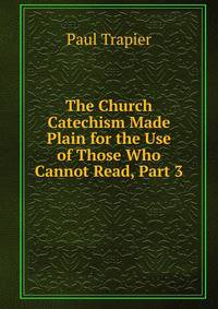 The Church Catechism Made Plain for the Use of Those Who Cannot Read, Part 3