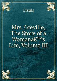 Mrs. Greville, The Story of a Womana&euro;&trade;s Life, Volume III