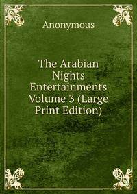 The Arabian Nights Entertainments Volume 3 (Large Print Edition)