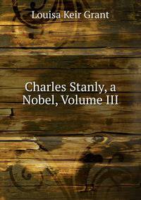 Charles Stanly, a Nobel, Volume III