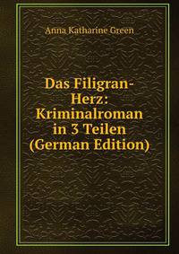 Das Filigran-Herz: Kriminalroman in 3 Teilen (German Edition)